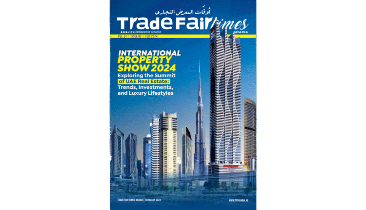 TradeFairTimes Arabia February 2024 - Read Online Now